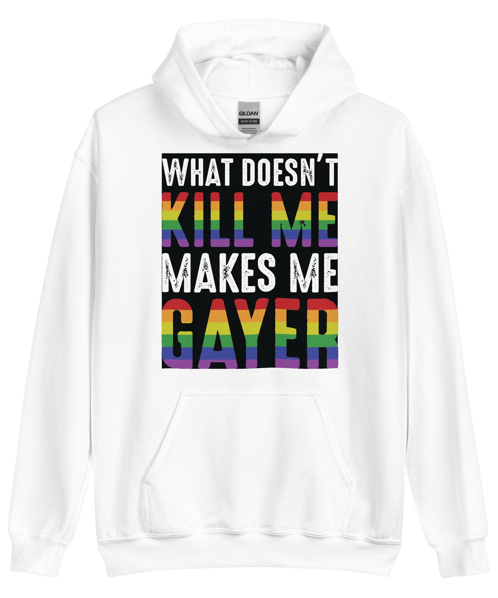 What doesn't kill me makers me gayer - Unisex Hoodie