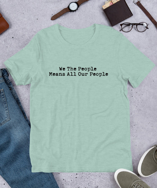 We The People Means All The People - Unisex t-shirt