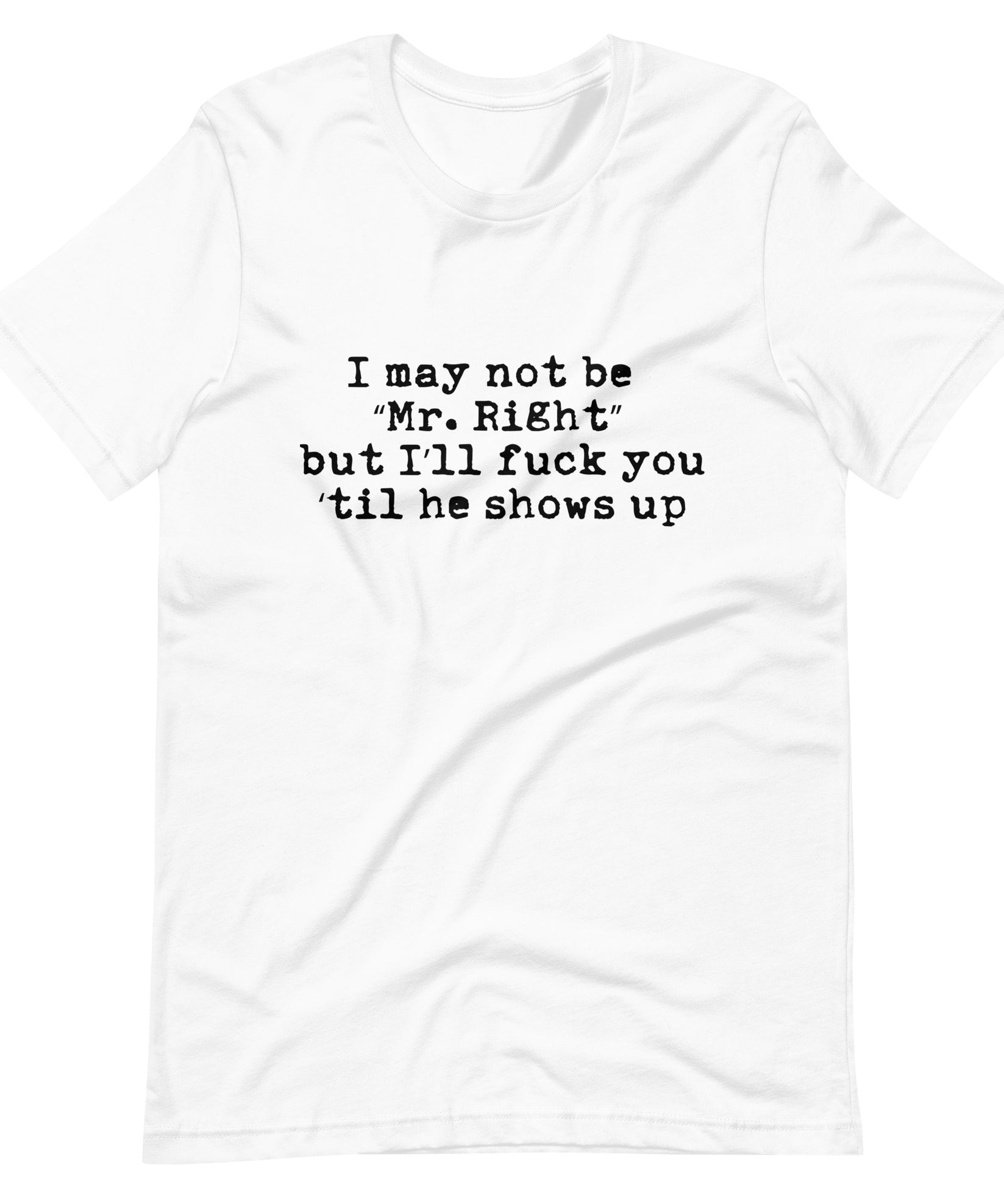 I may not be Mr. Right but I'll F@#k you up - Unisex t-shirt