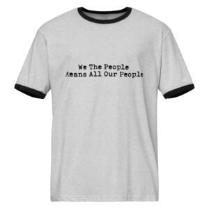 We the people means all our people || Unisex ringer t-shirt
