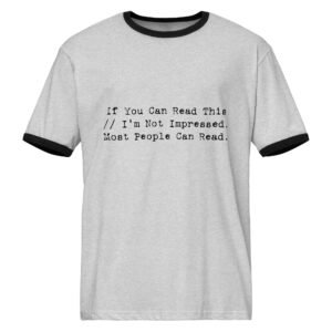 If you can read this . I'm not impressed. most people can read || Unisex ringer t-shirt