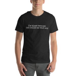 I'm blunt because God rolled me that way || Unisex t-shirt